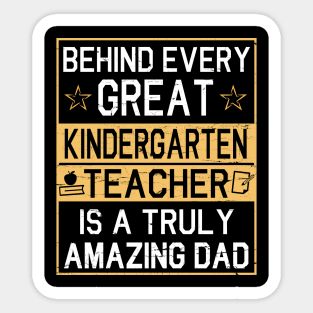 Behind Great Kindergarten Teacher Is A Truly Amazing Dad Sticker